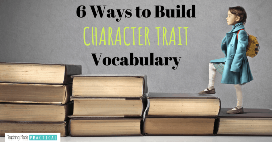 6 ways to help your 3rd, 4th, and 5th grade students build character trait vocabulary