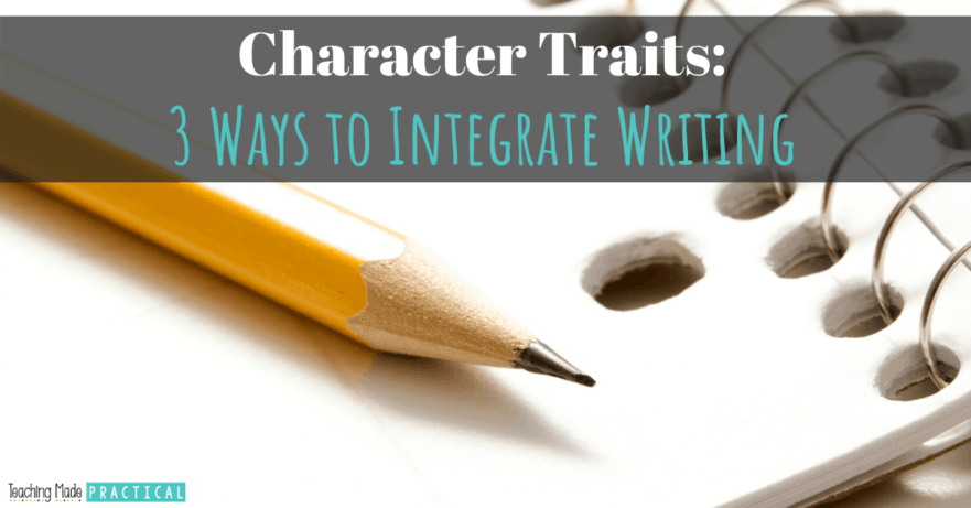 Tips and Ideas to help you integrate writing while teaching character traits to your third, fourth, and fifth grade students