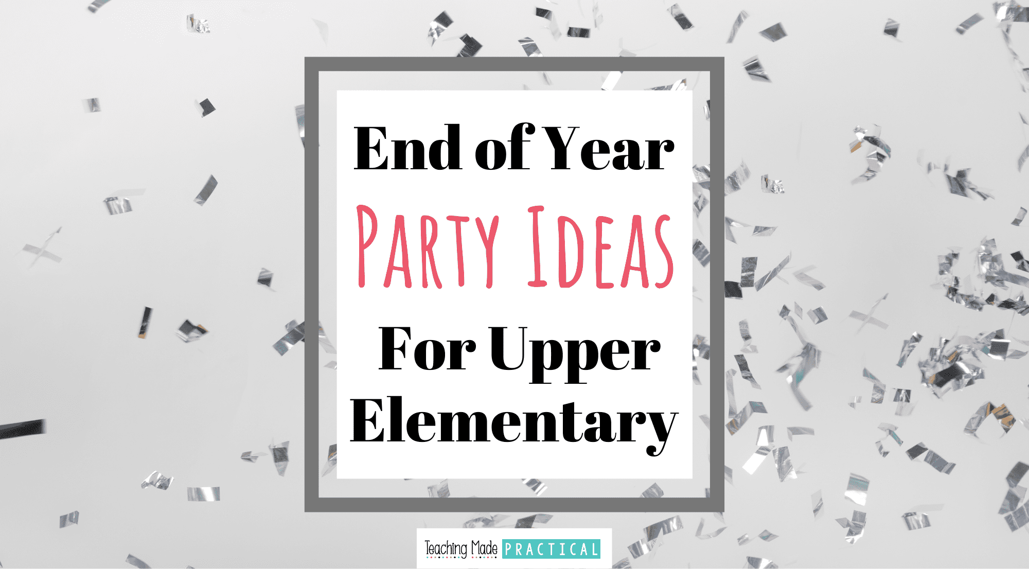 End of Year Party Ideas for upper elementary students.
