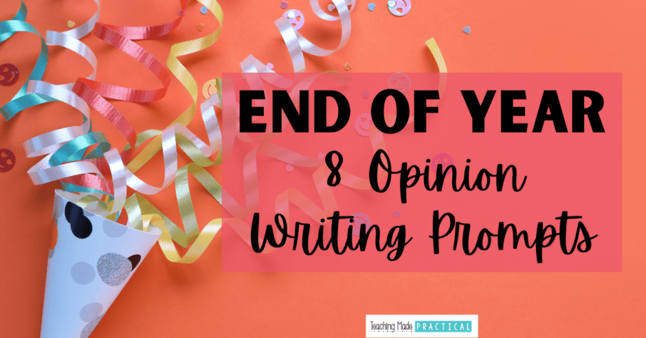 End of Year Opinion Writing Prompts and Ideas for 3rd, 4th, and 5th Grade