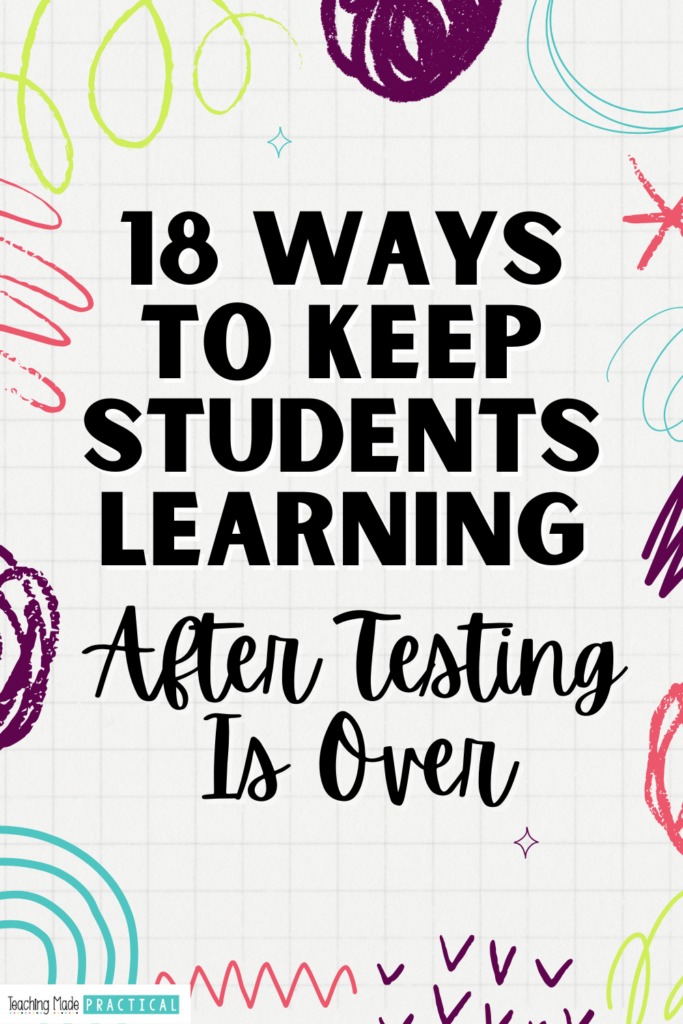 18 Ways to Keep Students Learning After Testing Is Over